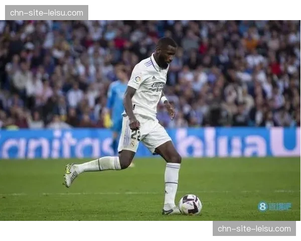 皇马后防线人员不整 吕迪格争议动作暴露防守急躁情绪 皇马后防线人员不整 吕迪格争议动作暴露防守急躁情绪